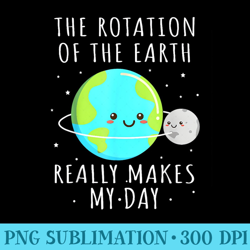 Rotation Of The Earth Makes My Day Funny Science s Mens - Mug Sublimation PNG - Defying the Norms