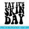 Yay Its Skin Day Dermatologist Skincare Esthetician Premium - PNG Clipart Download - Add a Festive Touch to Every Day