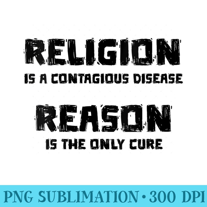 s Atheist Religion is a Disease Reason is the Cure Secular - Shirt Graphics for Download - Vibrant and Eye-Catching Typography