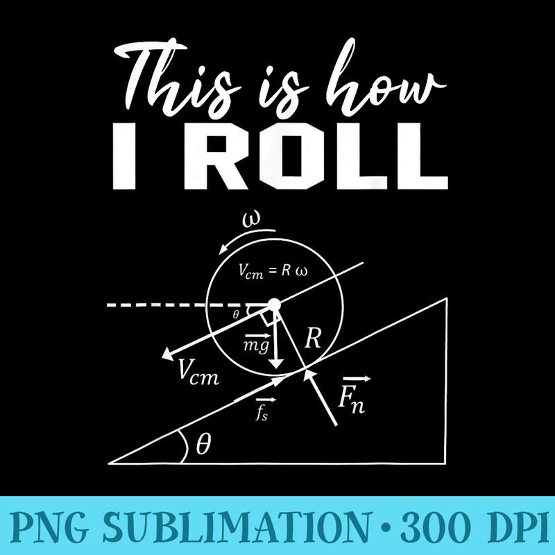 This Is How I Roll Funny Physics Science Lovers Math - PNG Download Gallery - High Resolution And Print-Ready Designs