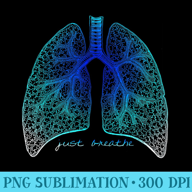 Positive Thinking Just Breathe Lungs Science - Unique PNG Artwork - Perfect for Sublimation Mastery