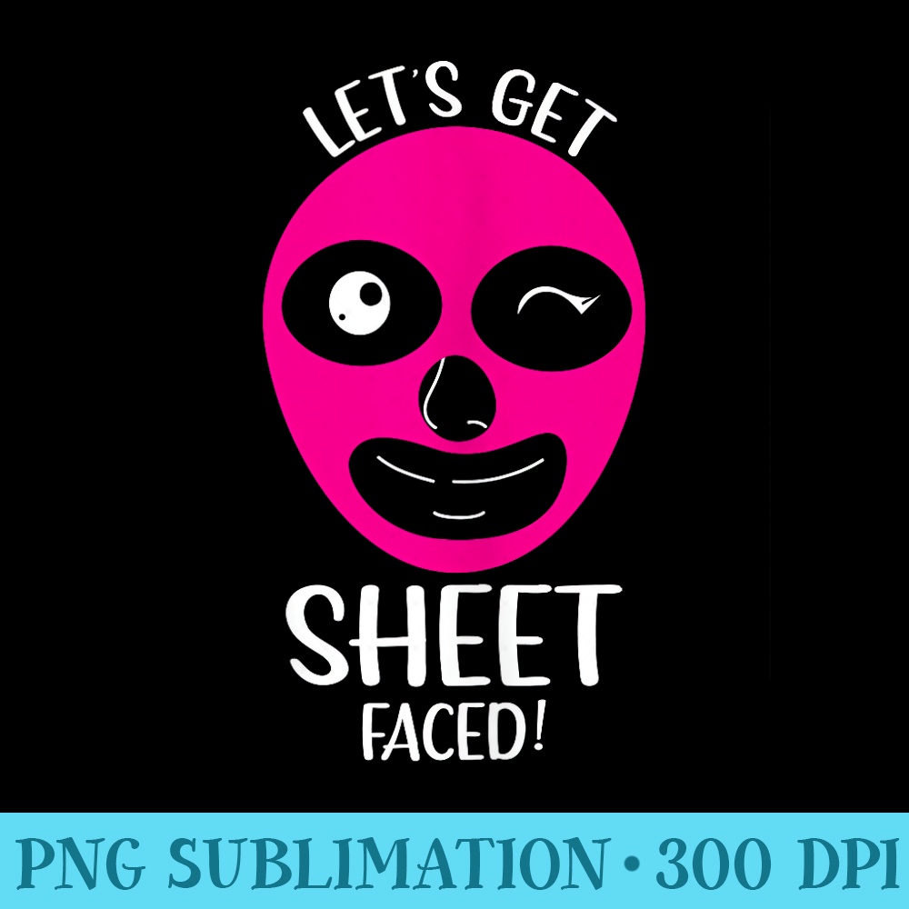 Lets Get Sheet Faced Skin care Esthetician - Shirt Template Transparent - Spice Up Your Sublimation Projects