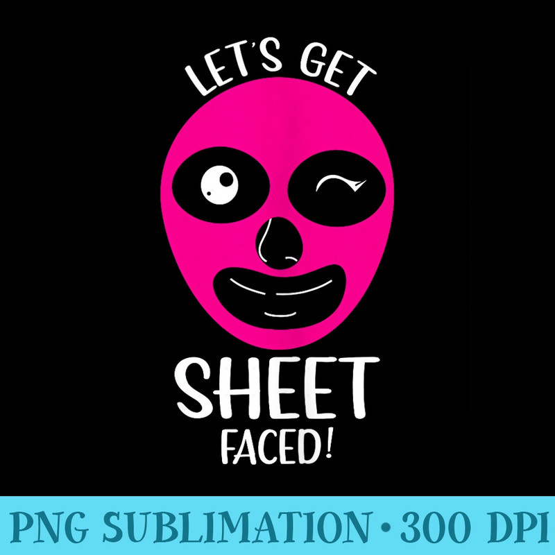 Lets Get Sheet Faced Skin care Esthetician - Shirt Template Transparent - Spice Up Your Sublimation Projects