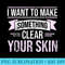Want To Make One Thing Clear You Skin Skincare Esthetician - Download PNG Files - Limited Edition And Exclusive Designs