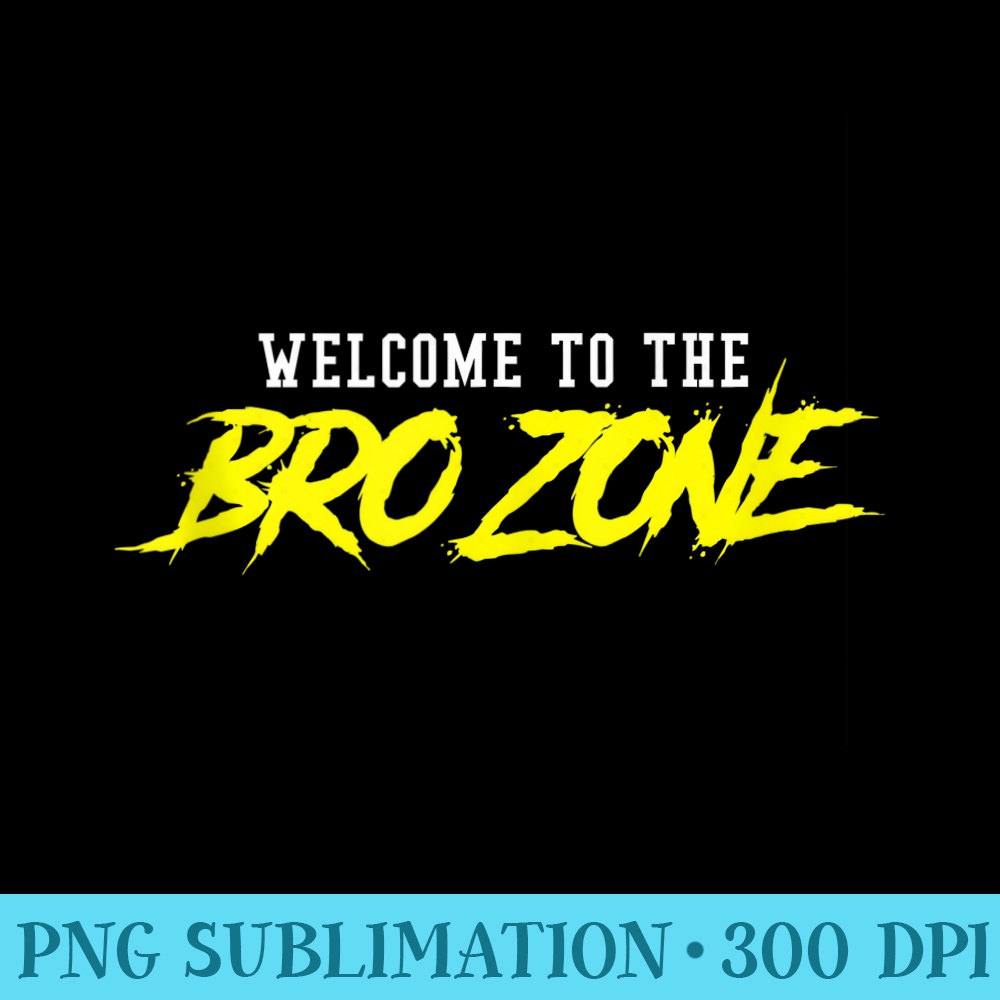 Mens Welcome To The Bro Zone Fraternity Frat College - Ready To Print PNG Designs - Lifetime Access To Purchased Files