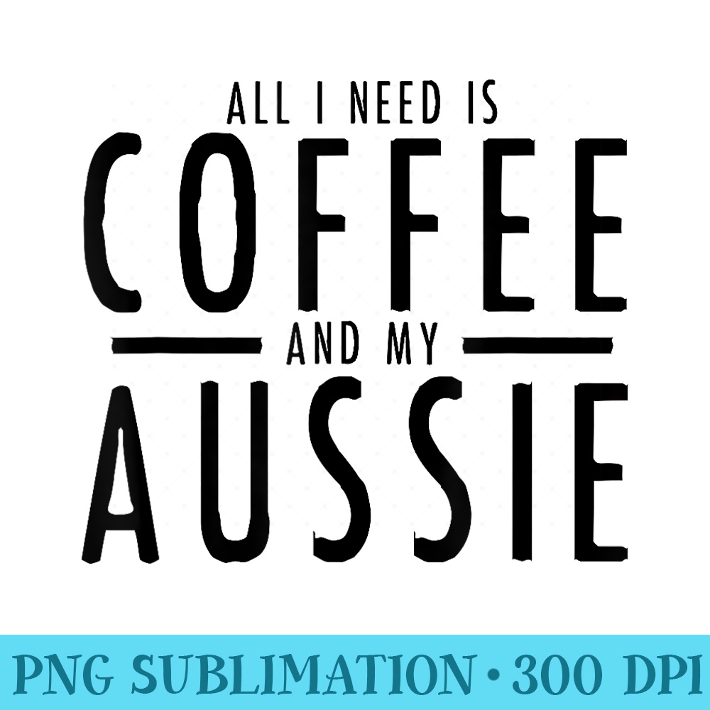 Funny Coffee and Aussies Australian Shepherd Aussie Shepard - Casual Shirt PNG - Versatile And Customizable Designs