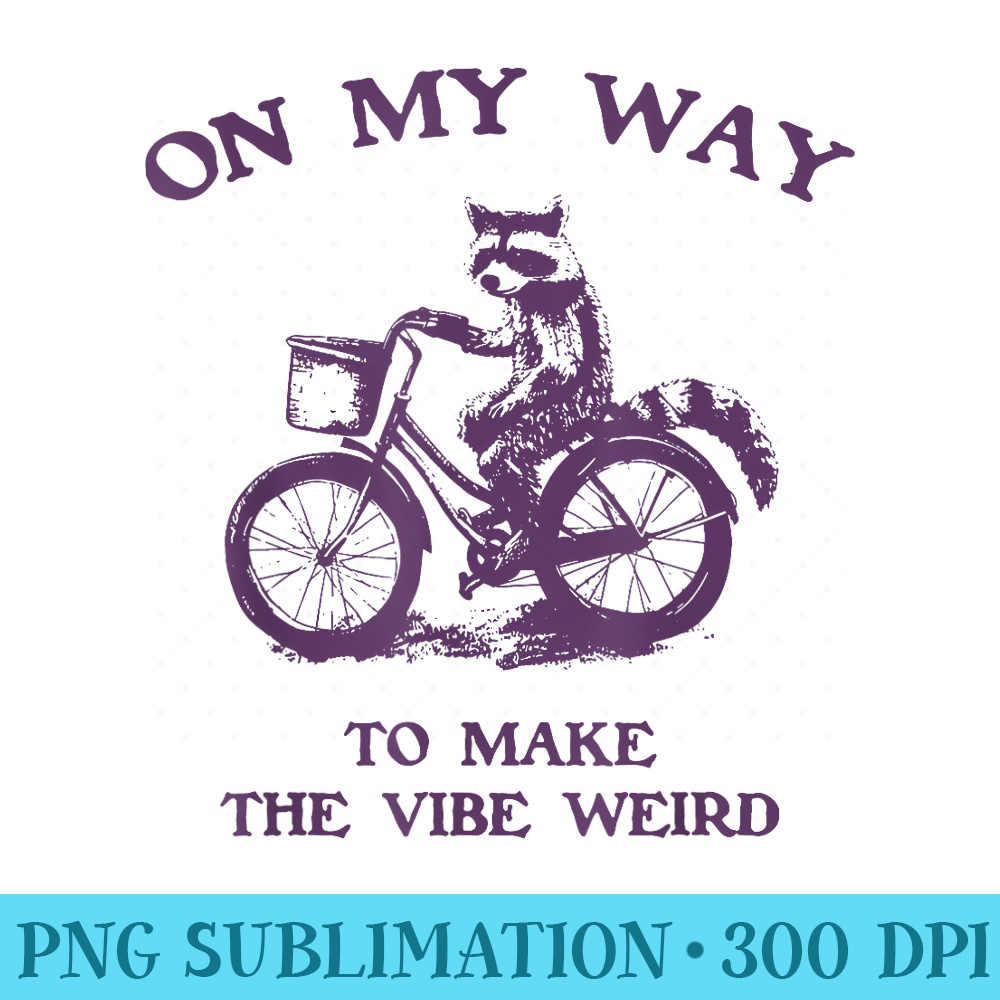On My Way To Make The Vibe Weird Funny Raccoon Sarcastic - Digital PNG Artwork - Unlock Vibrant Sublimation Designs