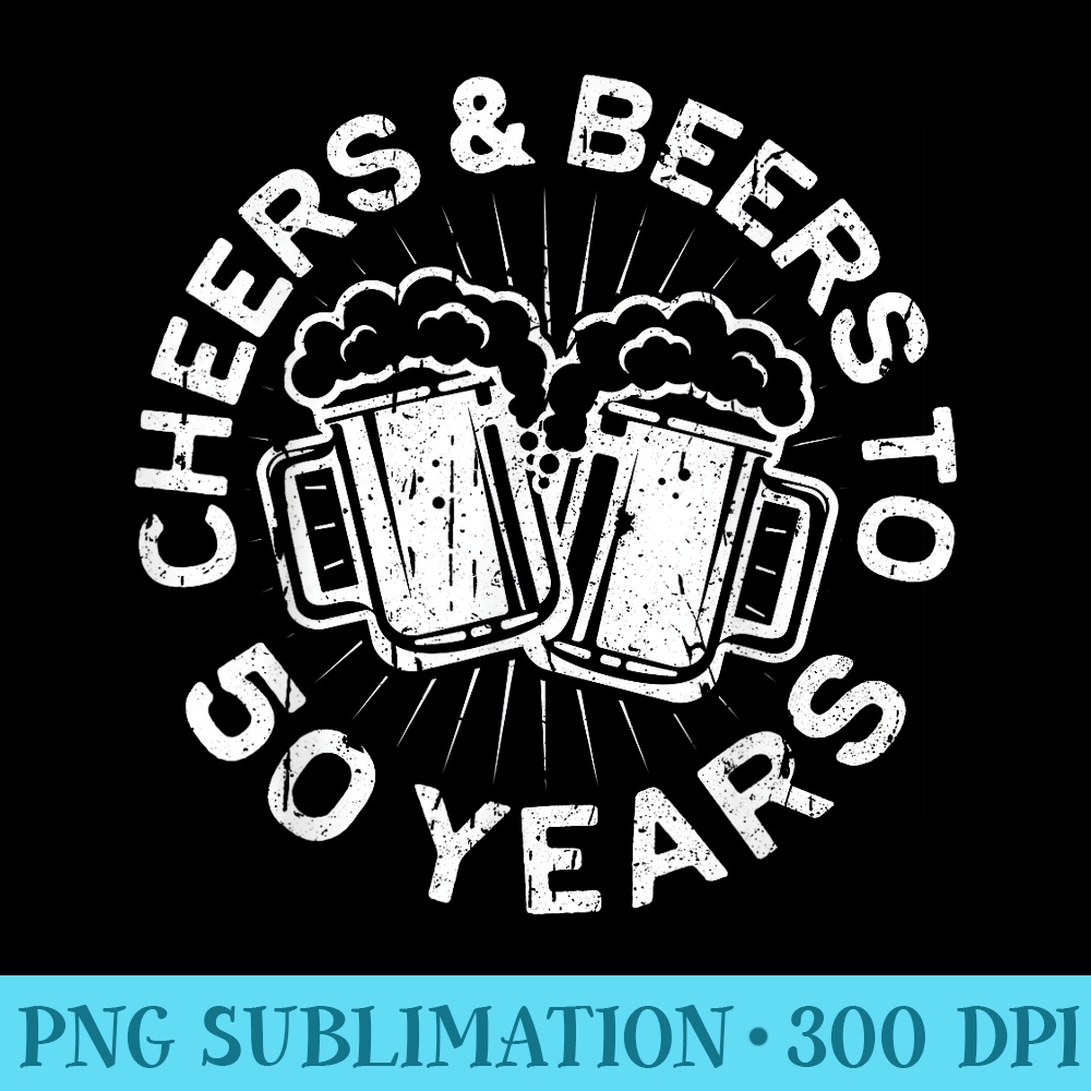 Cheers And Beers To 50 Years T 50th Birthday - Blank Shirt Template PNG - Defying the Norms