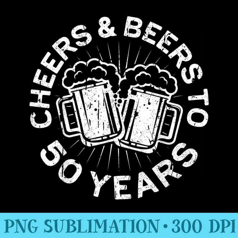 Cheers And Beers To 50 Years T 50th Birthday - Blank Shirt Template PNG - Defying the Norms