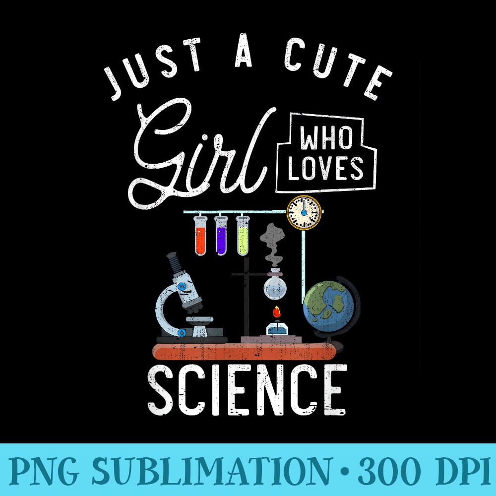 Scientist Lab Just A Cute Girl Who Loves Science - Stylish Shirt PNG - Vibrant and Eye-Catching Typography