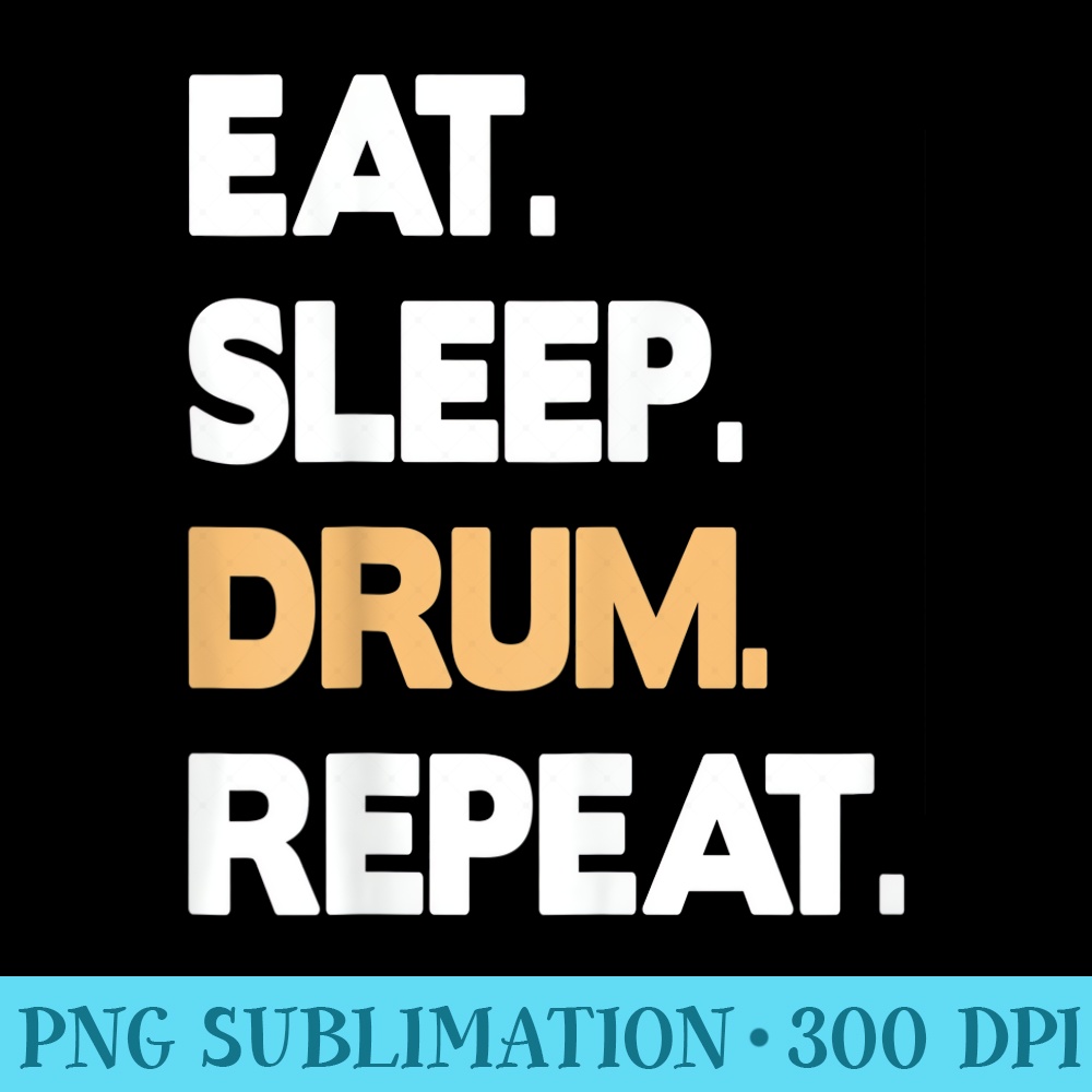 Drum Instrument T Saying Eat Sleep Drum Repeat - Sublimation backgrounds PNG - Unique And Exclusive Designs