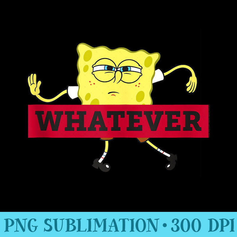Spongebob Squarepants Whatever - PNG Clipart Download - Stunning Sublimation Graphics