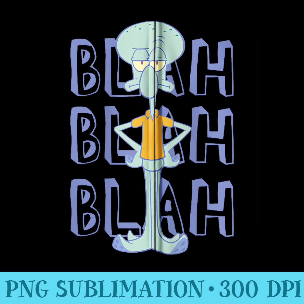 SpongeBob SquarePants Blah Blah Blah Squidward Distressed - PNG Download Website - Transform Your Sublimation Creations