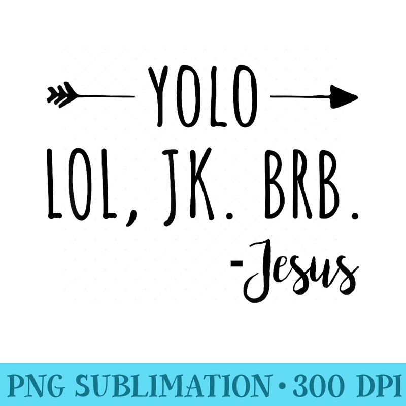 Yolo Lol Jk Brb Jesus - PNG Download Website - Perfect for Sublimation Art