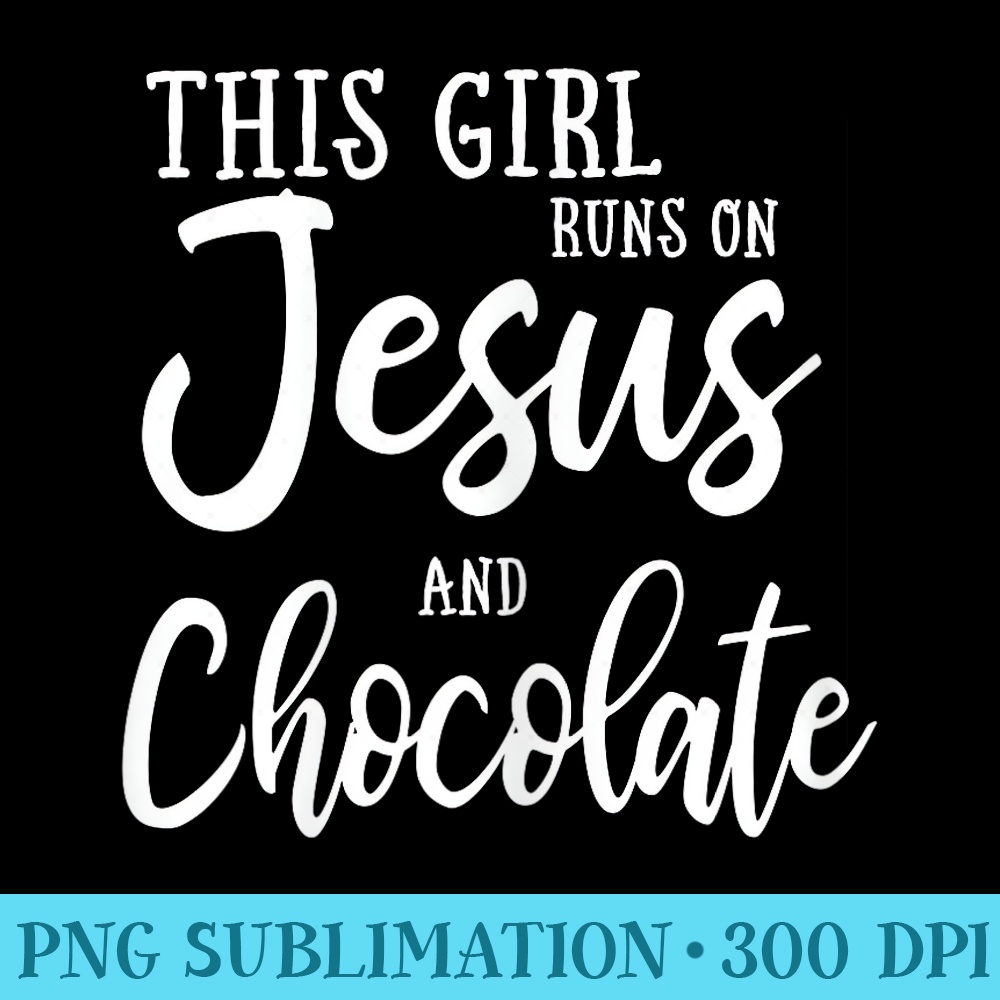 This Girl Runs On Jesus And Chocolate Christian - PNG Download High Quality - Limited Edition And Exclusive Designs