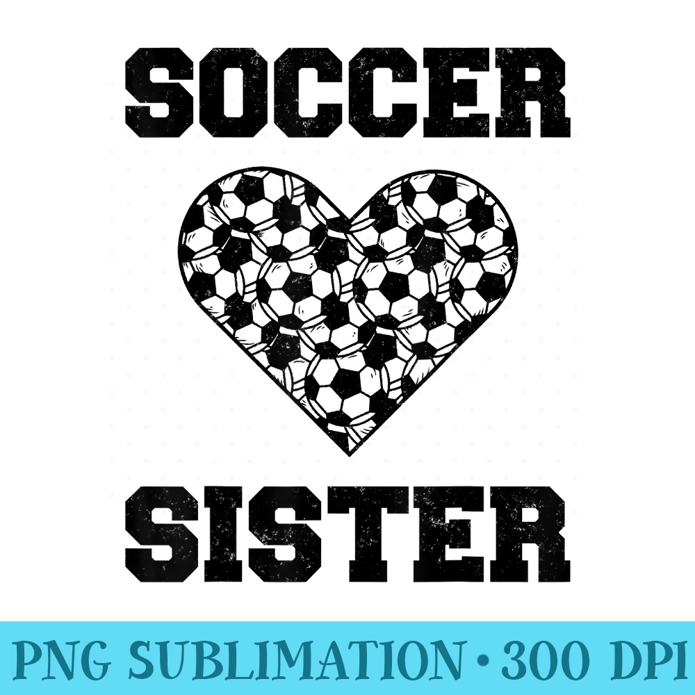 Soccer Sister Family Matching Sport Lover Soccer Ball - Sublimation graphics PNG - Easy-To-Print And User-Friendly Designs