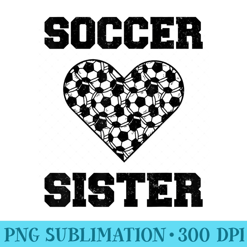 Soccer Sister Family Matching Sport Lover Soccer Ball - Sublimation graphics PNG - Easy-To-Print And User-Friendly Designs