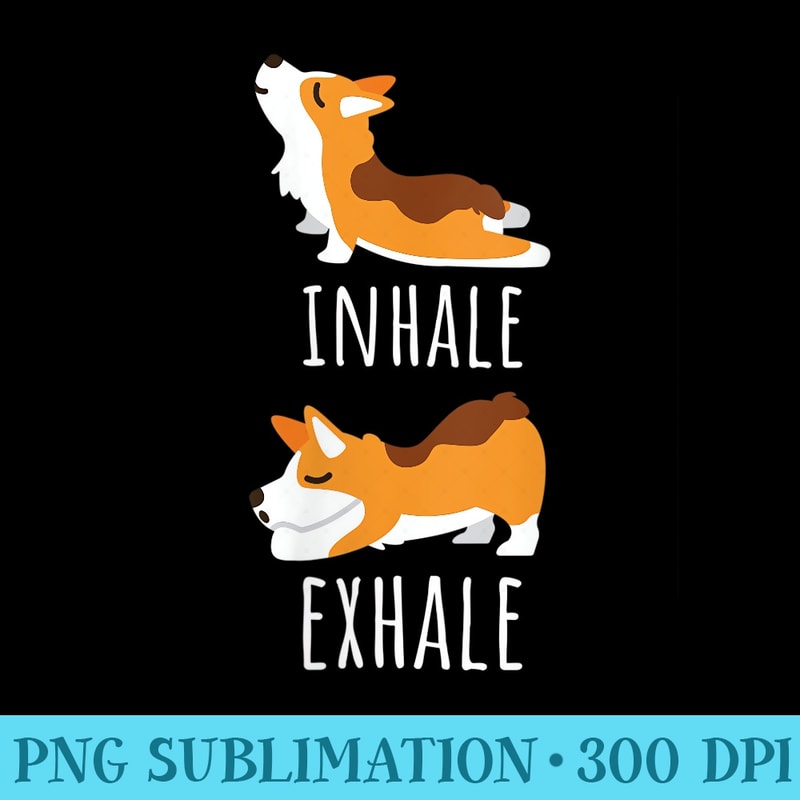 s Inhale Exhale Corgi Yoga Meditation Workout Dog Mom - PNG Design Files - Enhance Your Apparel with Stunning Detail