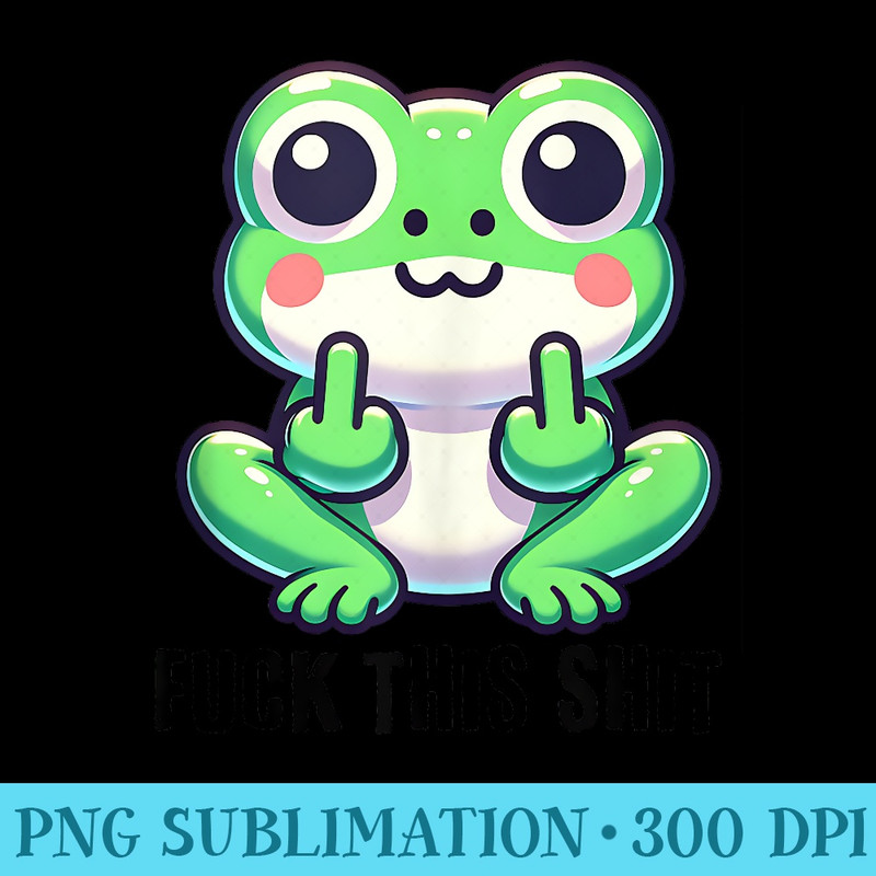 Funny Fuck This Shit Green Frog Middle Finger Kawaii Frog - Transparent Shirt Clip Art - Revolutionize Your Designs