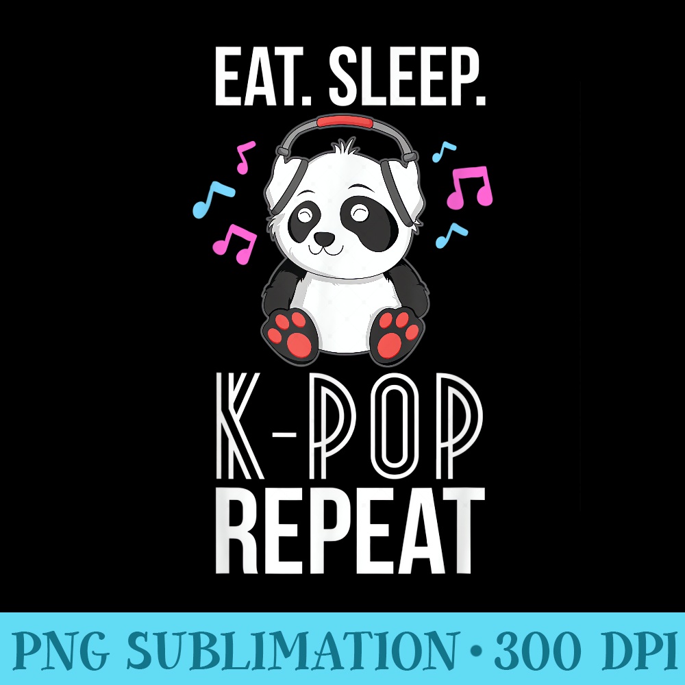Eat Sleep KPop Repeat T ns Panda KPop Quote - Sublimation printables PNG download - Trendsetting And Modern Collections