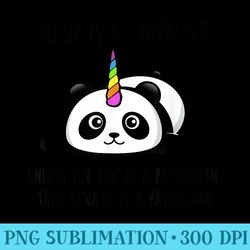 always be yourself unless you can be a pandicorn - png download template