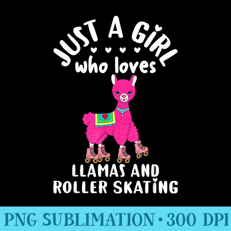 Girls Roller Skating Llama Just A Girl Who Loves Llamas - PNG Download Clipart - Bring Your Designs to Life