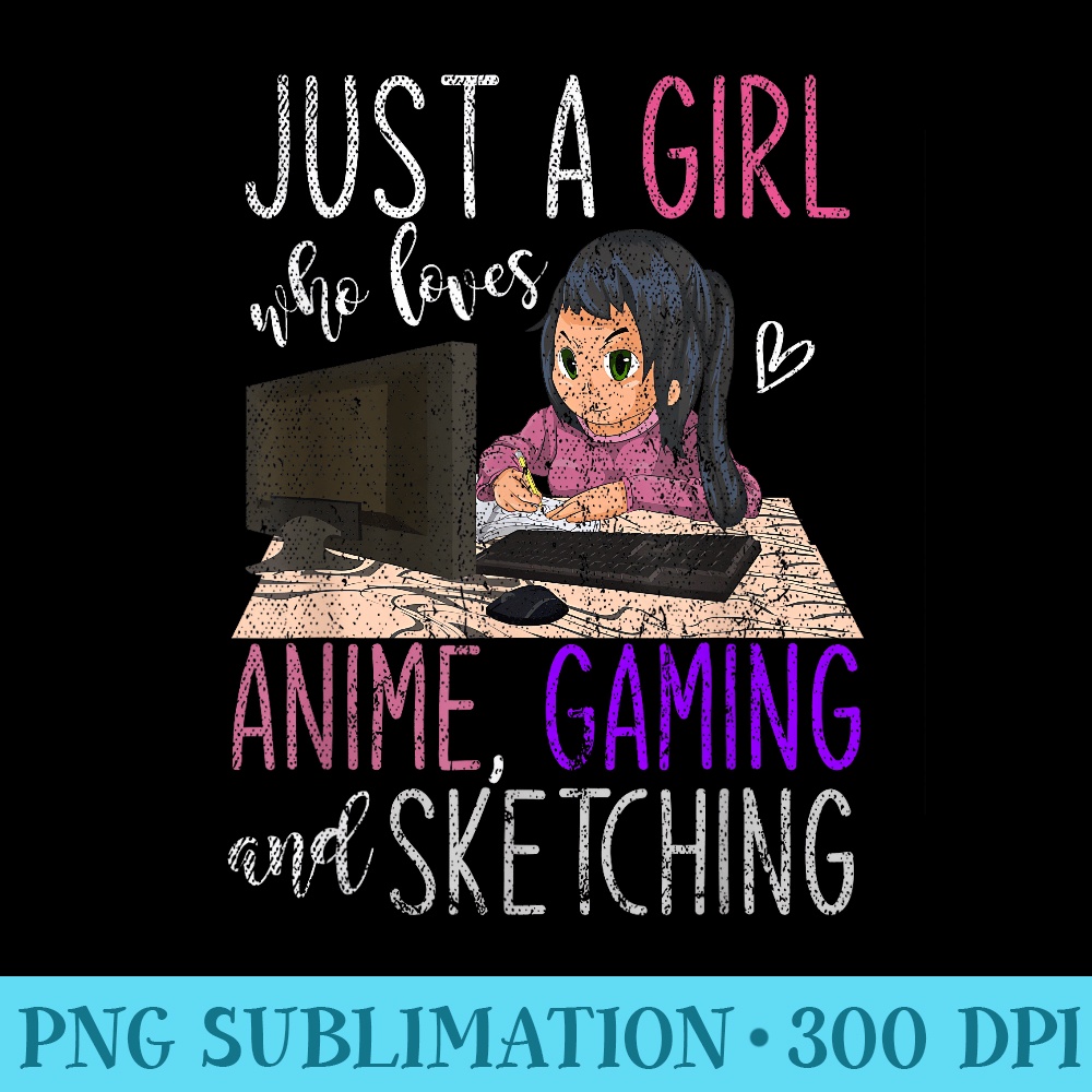 Just A Girl Who Loves Anime Gaming And Sketching Anime - Sublimation designs PNG - Eco Friendly And Sustainable Digital Products