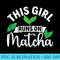 This Girl Runs On Matcha Milk Tea Kawaii Matcha Tea Lover - PNG File Download - Fashionable and Fearless
