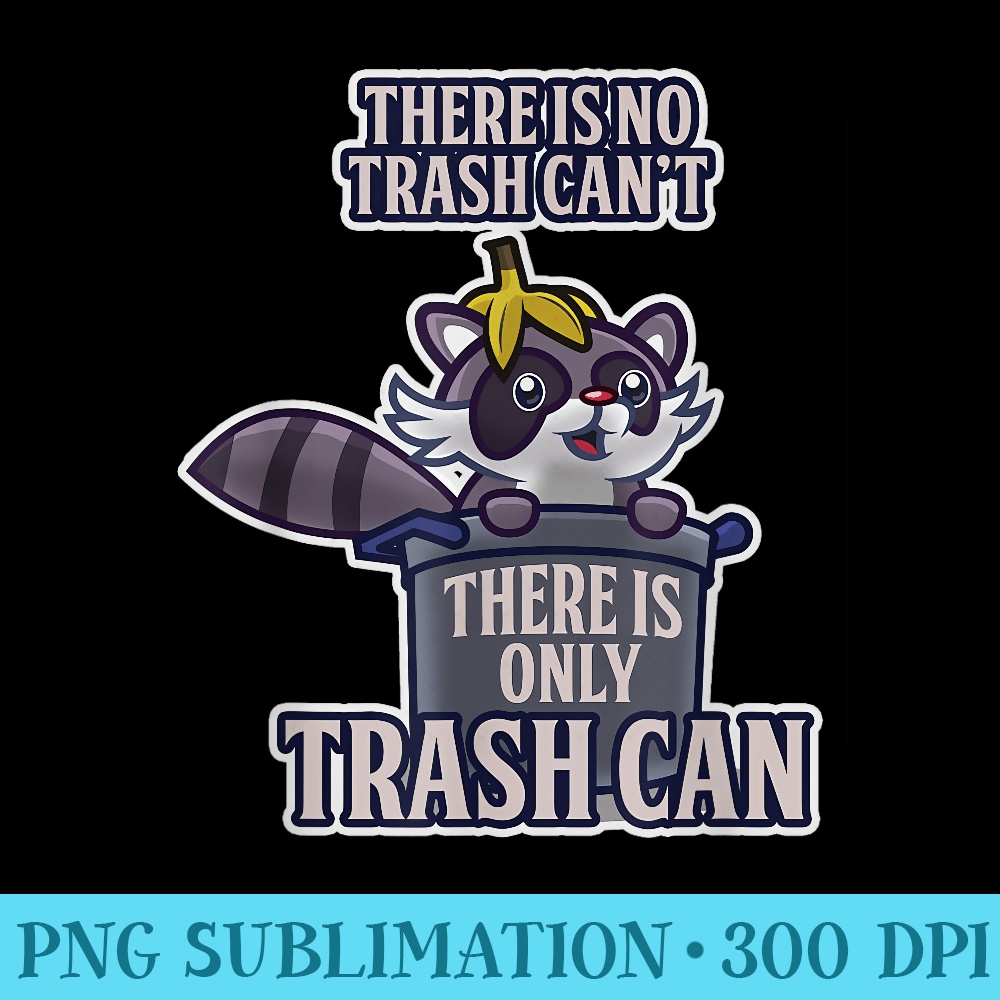 There is no Trash cant, there is only trash can, Raccoon - PNG Download - Unique And Exclusive Designs