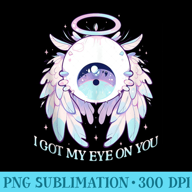 I Got My Eye On You Cute Eye Angel Pastel Goth Aesthetic - Shirt Graphics for Download - Unlock Vibrant Sublimation Designs