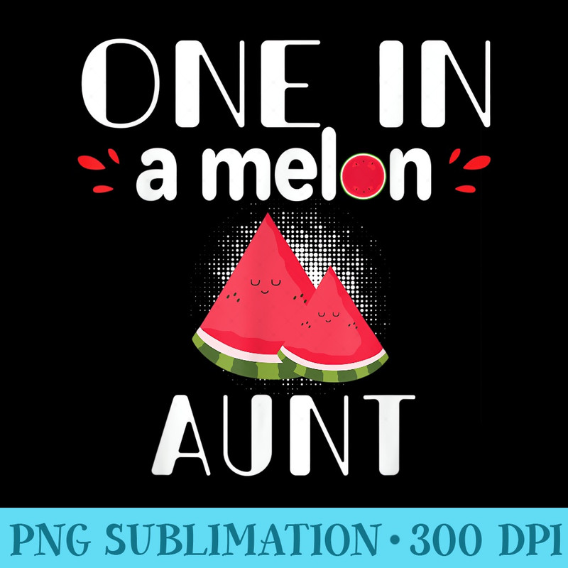 One In A Melon Aunt Funny Watermelon Family Matching - Shirt Vector Art - Unique And Exclusive Designs
