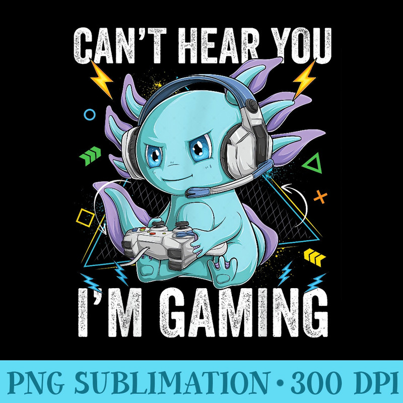 cant hear you im gaming Axolotl Video Gamer Kawaii Anime - Free PNG Download - Create with Confidence