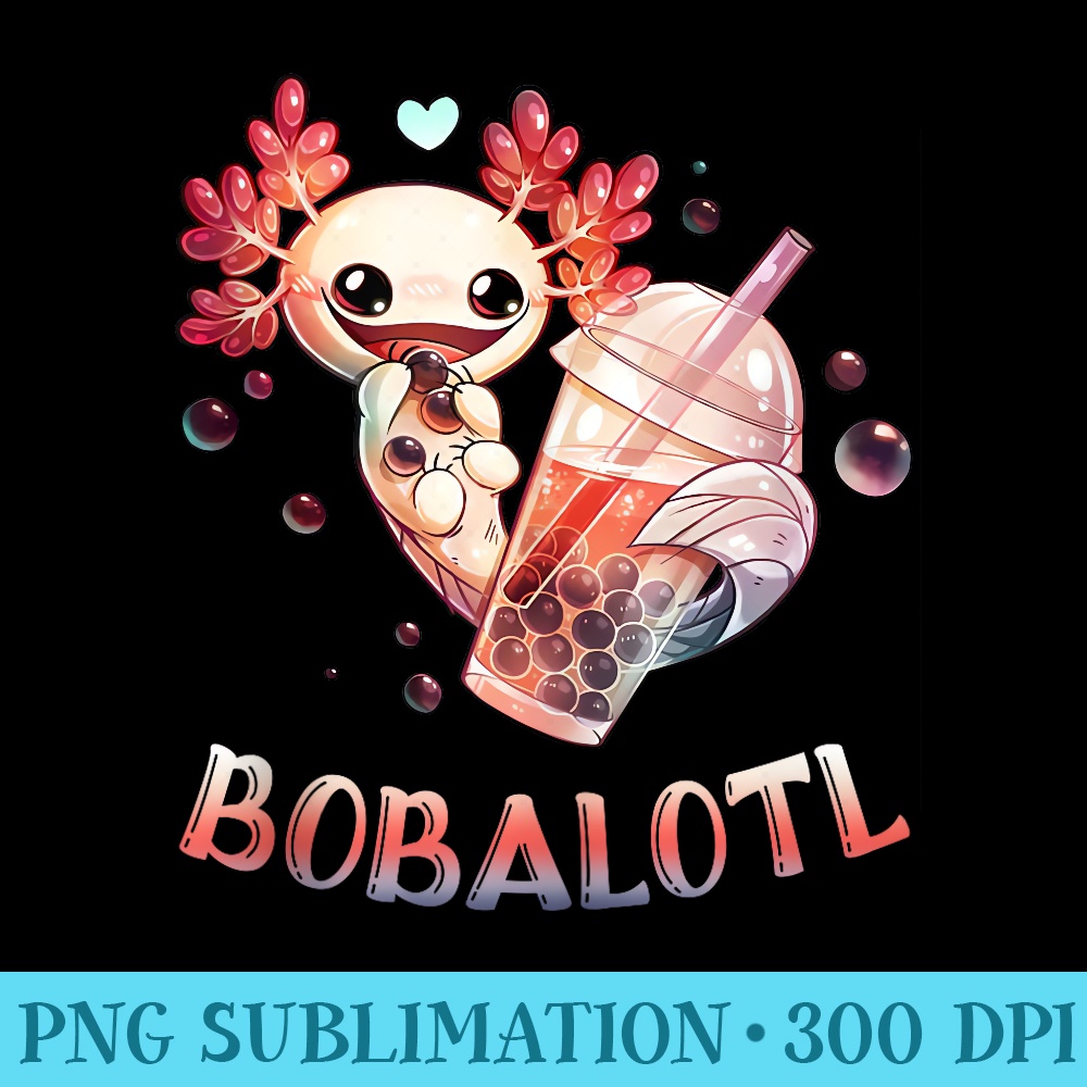 Cute Axolotl Lover Bobalotl Boba Kawaii Axolotl Food Sweets - Download PNG Files - Enhance Your Apparel with Stunning Detail