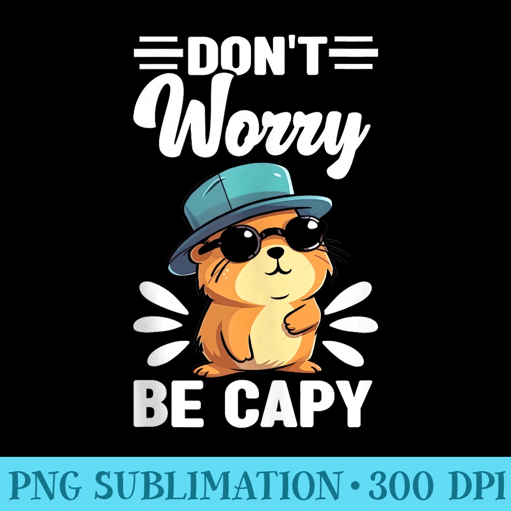 Dont Worry Be Capy Funny Kawaii Capybara - PNG Templates Download - Unleash Your Creativity
