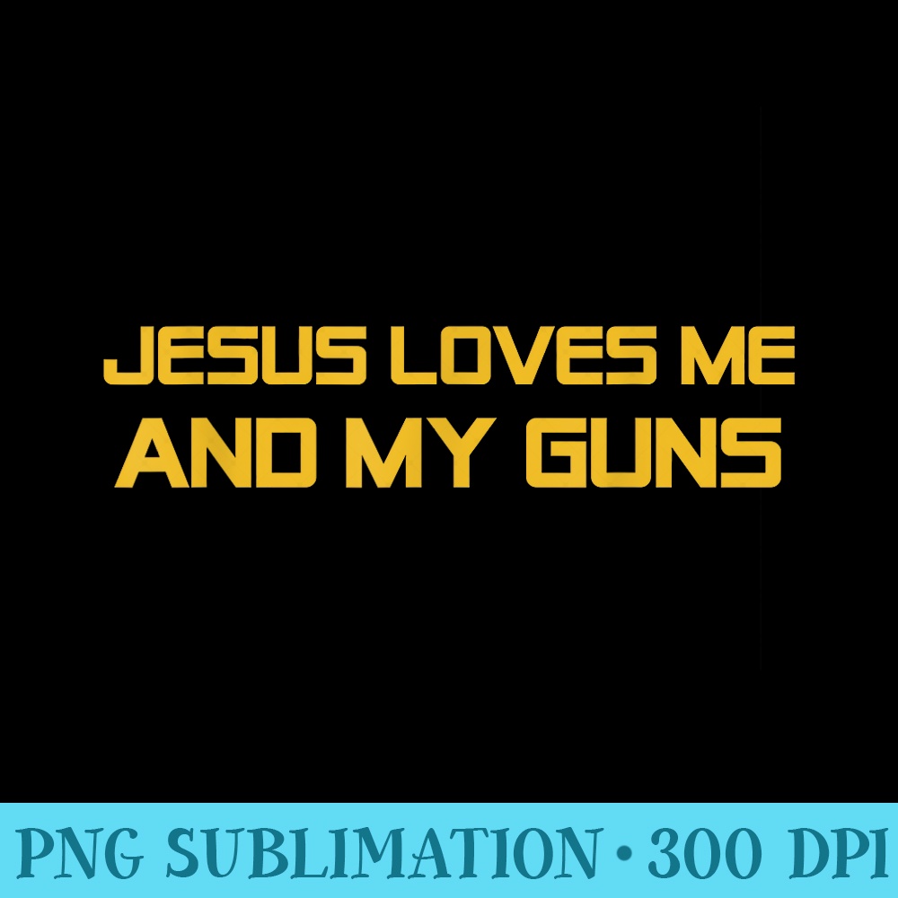 Patriotic 2nd Amendment Christ Jesus Loves Me and My Guns - Download Shirt PNG - Bring Your Designs to Life