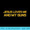 Patriotic 2nd Amendment Christ Jesus Loves Me and My Guns - Download Shirt PNG - Bring Your Designs to Life