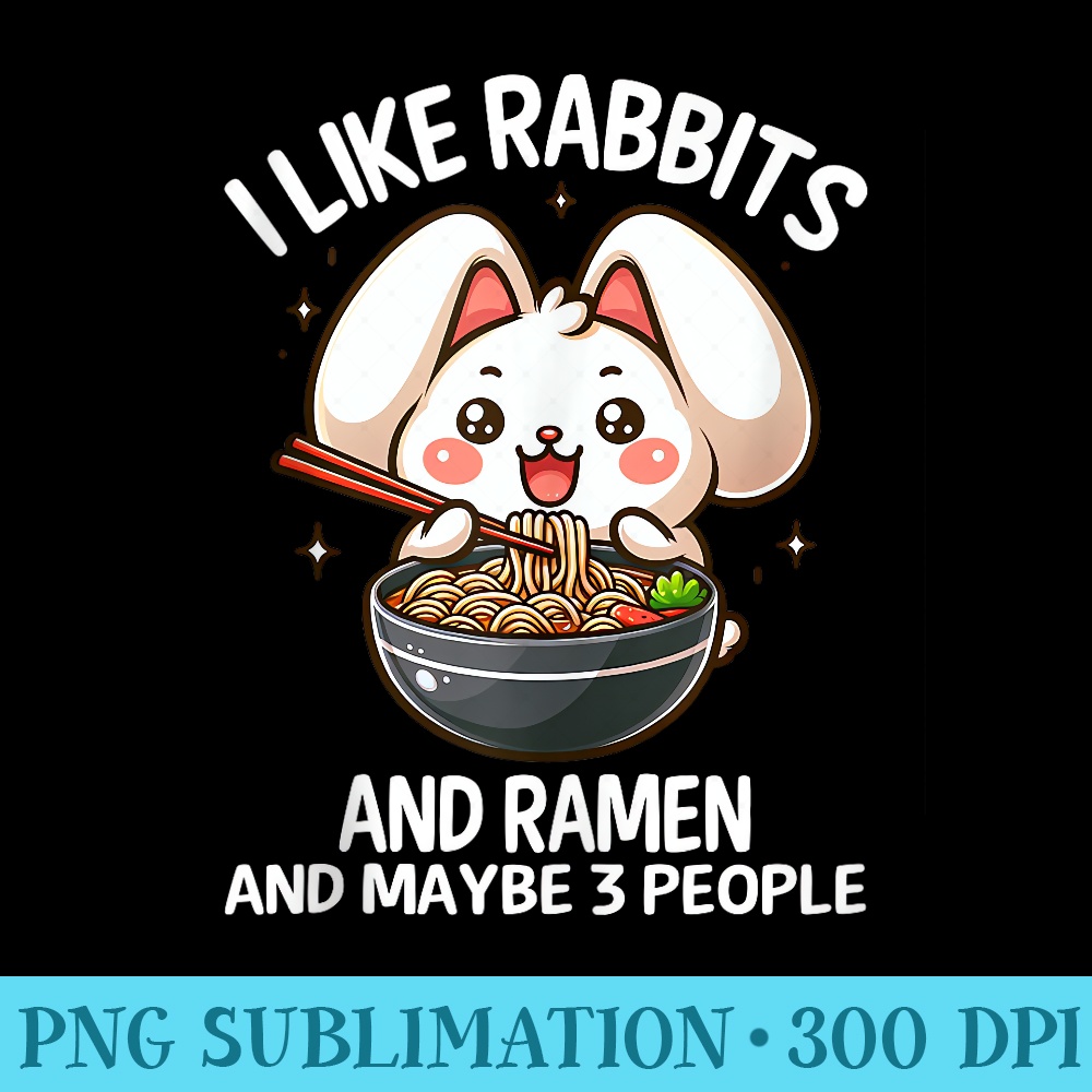 I Like Rabbits and Ramen and Maybe 3 People Girl - Unique Sublimation patterns - Revolutionize Your Designs