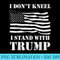 I Dont kneel T shirt I Stand with Trump USA Flag - PNG Download Clipart - Unique And Exclusive Designs