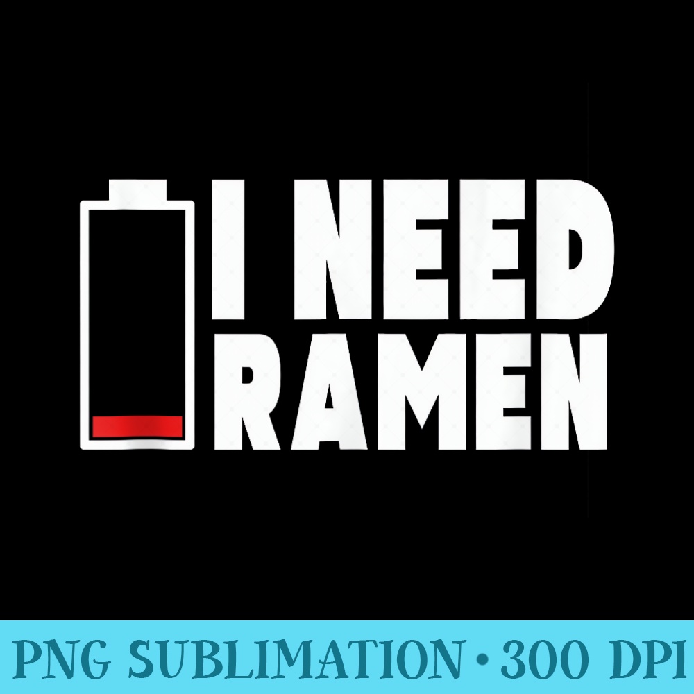 I Need Ramen Noodles Lover Japanese Ramen Food Eater - Shirt Clipart Free PNG - Easy-To-Print And User-Friendly Designs