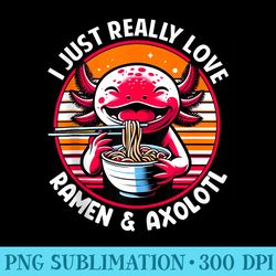 i just really love ramen axolotl - png download website