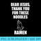 Dear Jesus, Thank You For These Noodles Ramen - Transparent PNG download - Create with Confidence