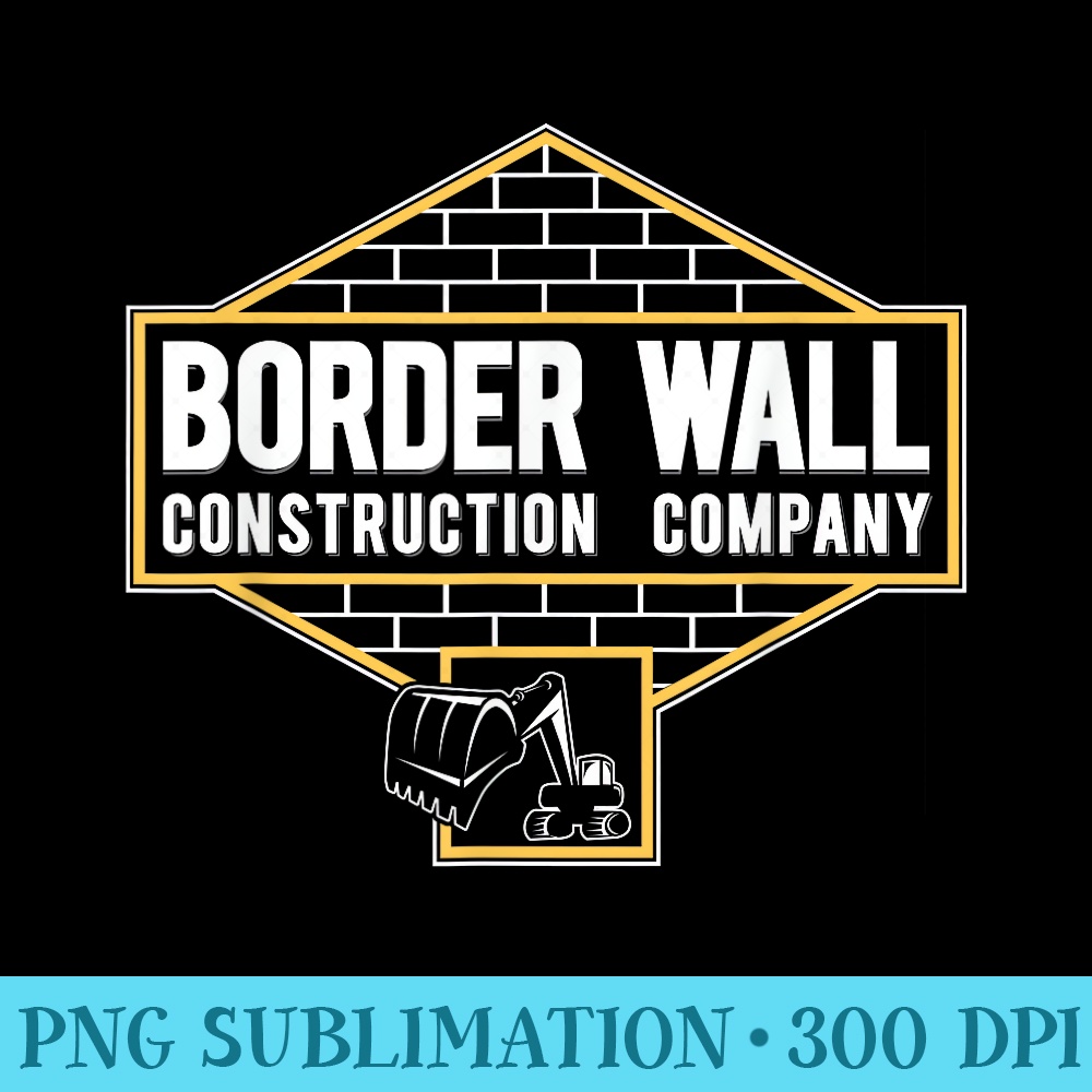 Border Wall Construction Company Love Trump Wall Immigration - Shirt Vector Art - Defying the Norms
