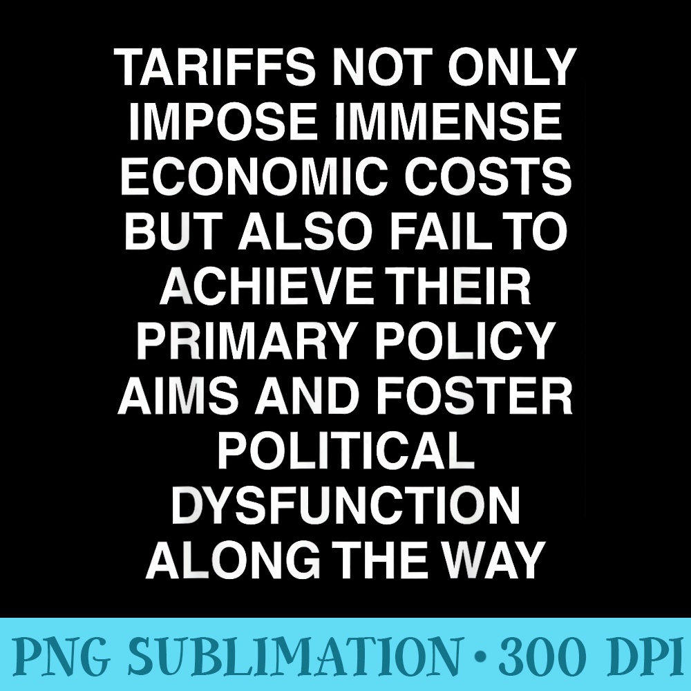 Tariffs Foster Political Dysfunction Trump 2Sided - PNG Download Website - Instantly Transform Your Sublimation Projects