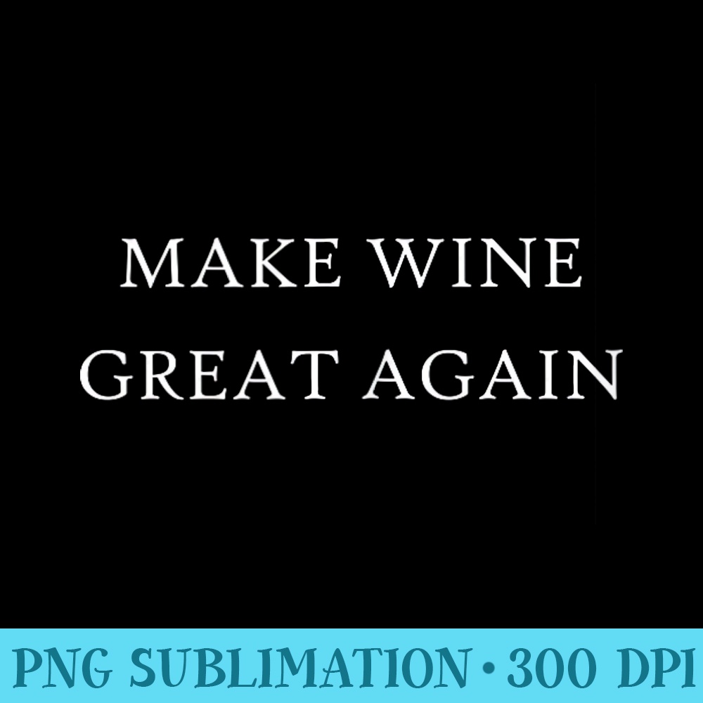 Make Wine Great Again Funny ProTrump Winery Tour Group - Free Transparent PNG Download - Unique And Exclusive Designs
