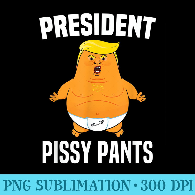 President Pissy Pants Funny Baby Trump Diaper Don - Modern PNG designs - Stunning Sublimation Graphics