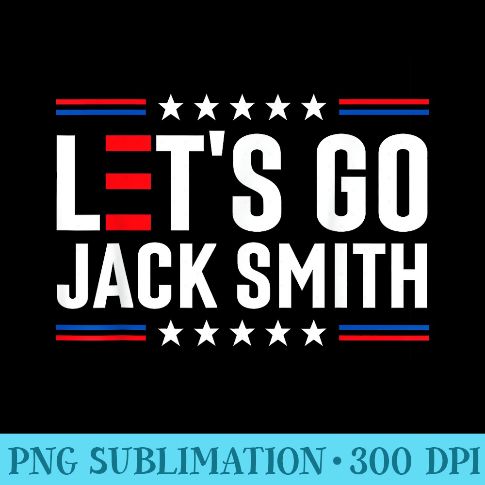 Lets Go Jack Smith Jack Smith Conservative Us Flag - Sublimation artwork PNG download - Add a Festive Touch to Every Day