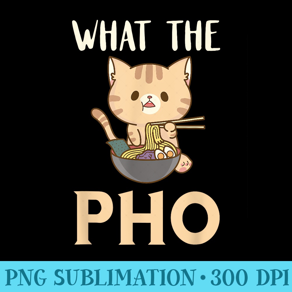 What The Funny Food Pun Cat Pho Bowl Pho Noodle Soup Lover - PNG Graphics Download - Perfect for Creative Projects