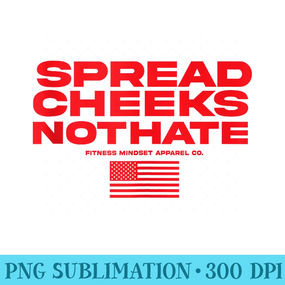 Spread Cheeks Not Hate USA Flag Funny Gym Fitness Workout - PNG Art Files - Quick And Seamless Download Process
