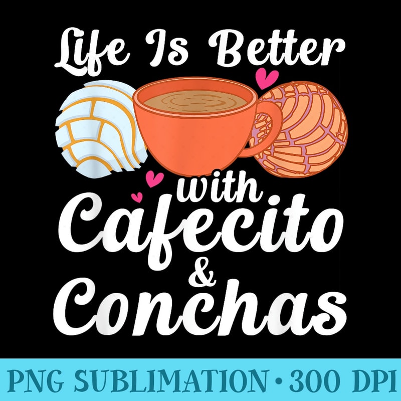 Life Is Better With Cafecito Conchas Cafe Coffee - Sublimation backgrounds PNG - Lifetime Access To Purchased Files