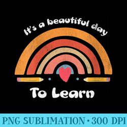 s its a beautiful day to learn rainbow teacher testing school - high quality png download